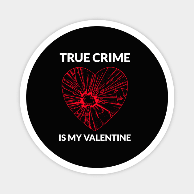 True Crime Is My Valentine Magnet by Ghost Of A Chance 